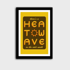 'Heatwave in the Cold North' print. Yellow/brown with the words 'there's a' and 'in the cold north' at the top/bottom, and 'HEATWAVE' in yellow in the middle with a sunshine. On white background. Colour Combo 5