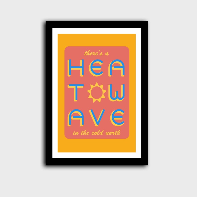 'Heatwave in the Cold North' print. Orange/pink with the words 'there's a' & 'in the cold north' at the top/bottom, & 'HEATWAVE' in yellow/blue in the middle with a sunshine. On white background. Colour Combo 7