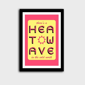 'Heatwave in the Cold North' print. Pink/yellow with the words 'there's a' & 'in the cold north' at the top/bottom, & 'HEATWAVE' in pink in the middle with a sunshine. On white background. Colour Combo 4