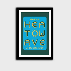 'Heatwave in the Cold North' print. Green/blue with the words 'there's a' & 'in the cold north' at the top/bottom, & 'HEATWAVE'  in yellow/green in the middle with sunshine. On white background. Colour Combo 6