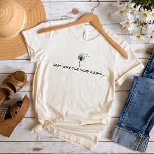 Any Way The Wind Blows, Dandelion Shirt, Women's Gift, Hippie, Concert Tee, Bella and Canvas, Unisex tee