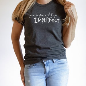 Perfectly Imperfect Shirt, Self Love Daily Reminder Tshirt, Minimalist Shirt, Inspirational Saying Shirt, Unisex Fit, Women, Men, Teen Gift