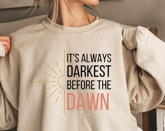 Its Always Darkest Before The Dawn Sweatshirt - Sun Design Unisex Top