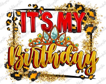Es ist mein Geburtstag png Sublimation Design Download, Geburtstagskönigin, Geburtstag png, Geburtstag Design, Leopard, sublimieren Designs herunterladen