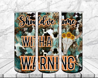 Should've Come With A Warning Tumbler Sublimation Designs PNG, Western Tumbler Wrap PNG, Cowhide Bull Skull PNG, 20 oz Skinny Tumbler Design