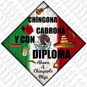 May include: A green, white, and red triangular graduation cap with the text "Chingona Cabrona Y Con Diploma" in black. The cap also features a red rose, a shot glass of tequila, a sombrero, and the Mexican flag.