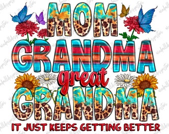 Mom Grandma Great Grandma It Just Keeps Getting Better Png, Grandma Png, Great Grandma Png, Mother's Day Png, Sublimate Designs Download
