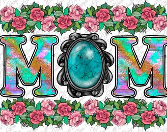 Mom Rose PNG Print File for Sublimation Or Print,Mom Sublimation,Mom Png,Mom,Mom Designs,Mom Turquoise Png, Mom Life png, Mom