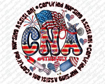 CNA 4th of July Png,Certified Nursing Assistant Sublimation,Patriotic Nurse Png,CNA Shirt Design,USA Cna Design,4th of July Nurse Png
