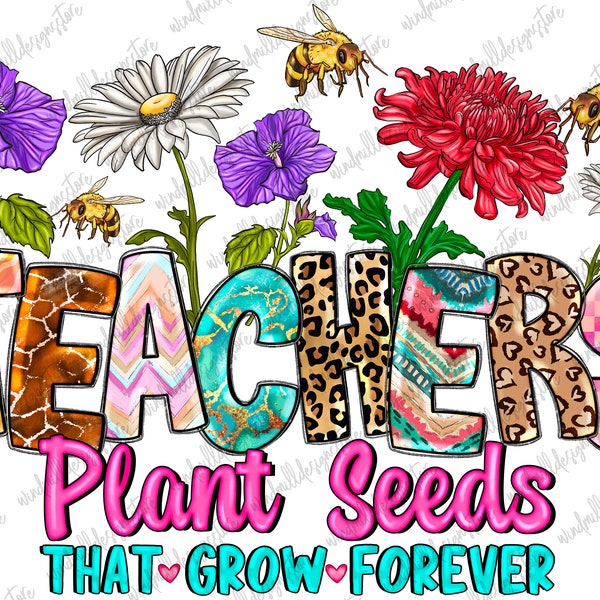 Teachers Plant Seeds That Grow Forever Png, Back To School, First Day Of School Png, Class Of School Png, Digital download,Sublimate designs