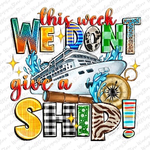 This Week We Don&#39;t Give a Ship Png sublimation design download, Cruise life png, vacation png, hello summer png, sublimate designs download