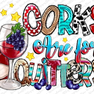 Corks are for Quitters png, Wine Lover png, Wine Sublimation, Sublimation Designs Downloads, Western Png, Wine PNG, Wine Glass Png