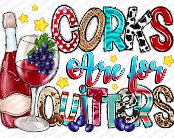 Corks are for Quitters png, Wine Lover png, Wine Sublimation, Sublimation Designs Downloads, Western Png, Wine PNG, Wine Glass Png