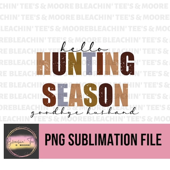 Hello Hunting Season Goodbye Husband PNG Digital Download - Etsy