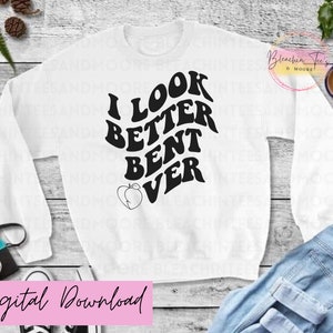 I Look Better Bent Over, PNG, Sublimation, Instant Download, Digital Download, Retro, Adult Humor, Peach, SVG, Tshirt, Tumbler