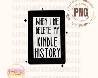 Kiedy umrę Usuń moją historię Kindle, Pobieranie cyfrowe, Natychmiastowe pobieranie, PNG, Plik sublimacyjny, Booktok, Pikantne książki, Koszulka, Kindle