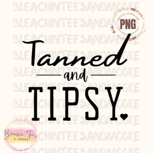 Tanned And Tipsy, PNG, Digital Download, Instant Download, Summer, Summer PNG, Svg