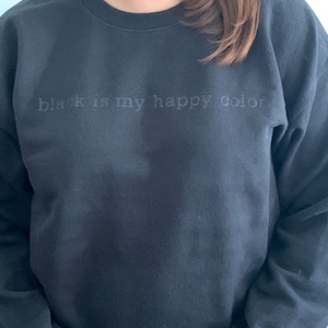 Crew Neck Sweatshirt | Black is my Happy Color