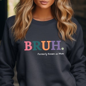 Bruh Formerly Known as Mom Sweatshirt, Bruh Mom Shirt, Mom Life Funny, Pre-teen Mom, Gift for mom, Mommy Bruh, Mothers Day Gift, Mama Shirt