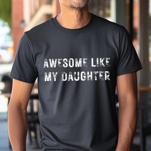 Awesome Like My Daughter, Gift Daughter to Dad, Funny Shirt for Men, Fathers Day Gift, Gift from Daughter to Dad, Husband Gift, Dad Shirt