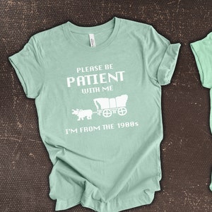 Oregon Trail Be Patient with Me I&#39;m From the 1900s Bella + Canvas Unisex Jersey Short Sleeve Tee | The Nothin&#39; Farm