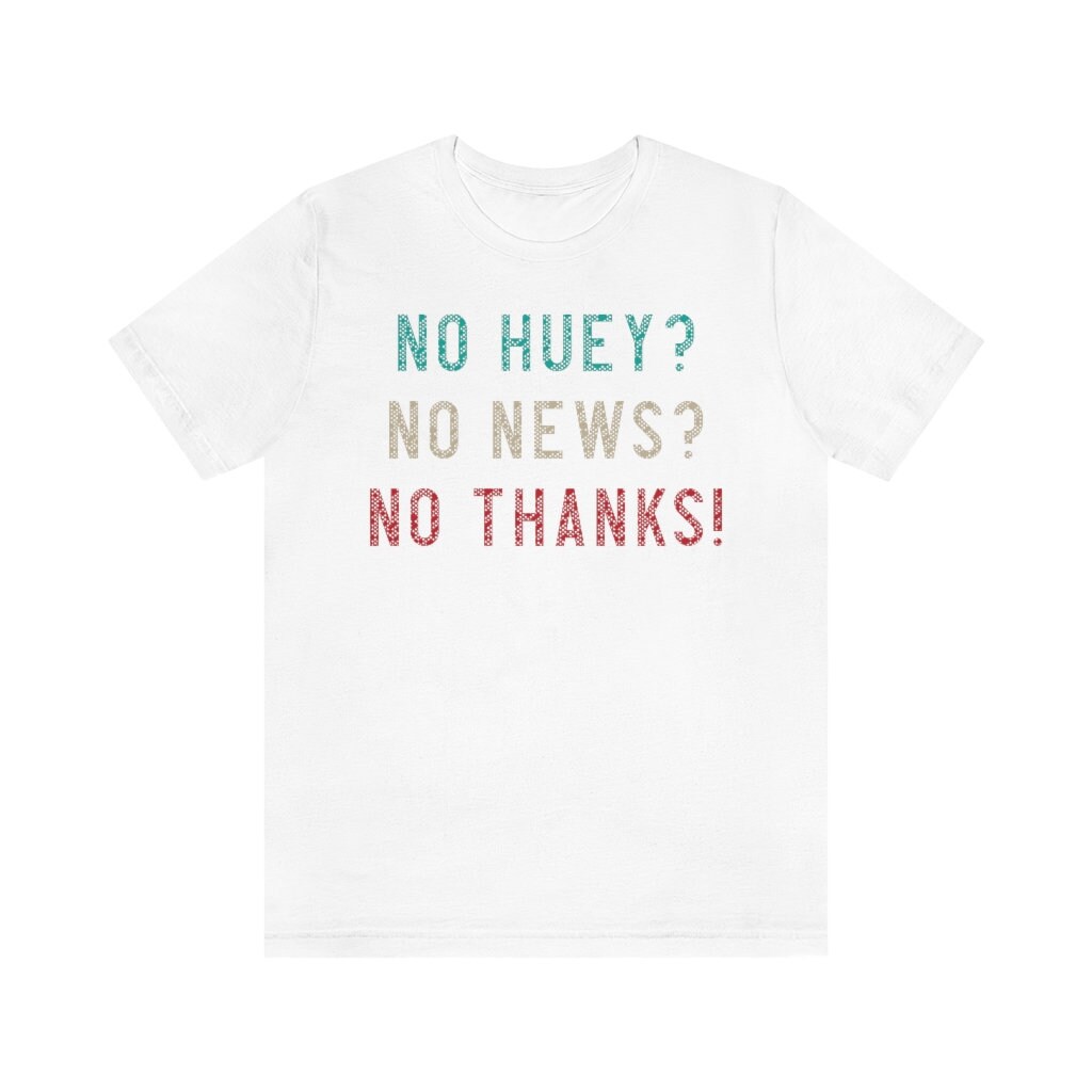 No Huey No News No Thanks Bella canvas Unisex Jersey Short Sleeve Tee