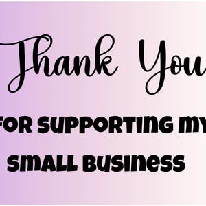May include: A purple and white gradient background with black text that reads "Thank You for supporting my small business."
