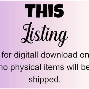 May include: Text on a purple background that reads "THIS Listing is for digital download only no physical items will be shipped."
