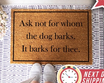 Doormat Ask Not For Whom The Dog Barks It Barks For Thee, Funny Dog Doormat, Funny Gift, Dog Door Mat, Funny Doormat, Dog Lover Gift