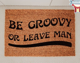 Be Groovy or Leave Man Doormat, Funny Welcome Mat