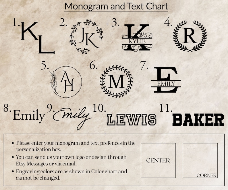May include: A chart with 11 different monogram and text options for personalization. The options include initials, names, and a combination of both. The chart also includes instructions for entering monogram and text preferences, sending a custom logo or design, and information about engraving colors.