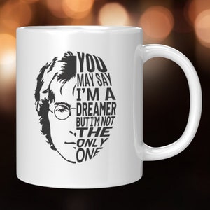 John Lennon MUG, You May Say I&#39;m a Dreamer but I&#39;m Not the Only One * Beatles 11 oz coffee or tea mug, accent colors or white IMAGINE, lyric