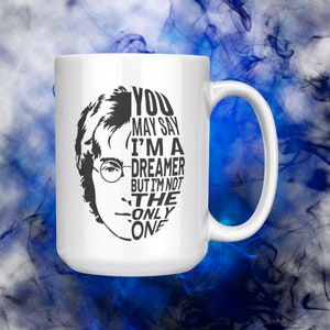 John Lennon MUG, You May Say I&#39;m a Dreamer but I&#39;m Not the Only One * Beatles 15 oz coffee or tea mug, accent colors or white IMAGINE, lyric