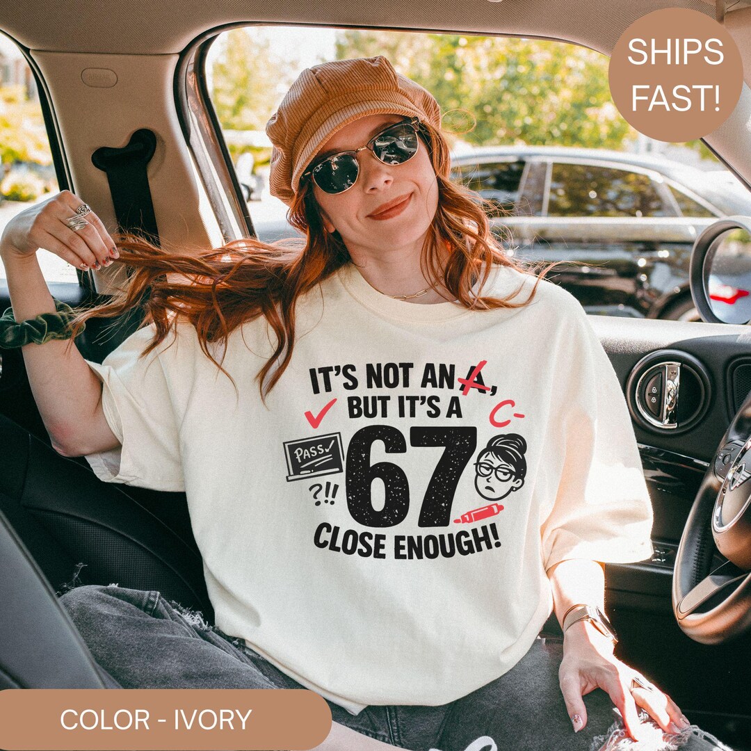Math Teacher 67 Funny Meme Shirt, It's Not an A but It's a 67 Graphic ...
