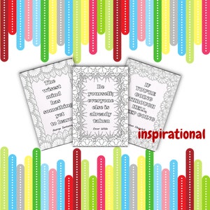 May include: Three black and white printable coloring pages with inspirational quotes. The quotes are: "The wisest mind has something yet to learn" by George Santayana, "Be yourself; everyone else is already taken" by Oscar Wilde, and "If you're going through hell, keep going" by Winston Churchill.
