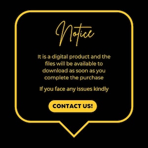 May include: Yellow speech bubble with a black background and the text "Notice" in a handwritten font. The text inside the bubble reads: "It is a digital product and the files will be available to download as soon as you complete the purchase. If you face any issues kindly CONTACT US!"