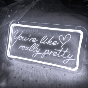 You&#39;re Like Really Pretty Neon Sign Custom Gift for Her, Led Sign Room Decor, Neon Sign Bedroom Wall Decor, Led Light Personalized Gifts