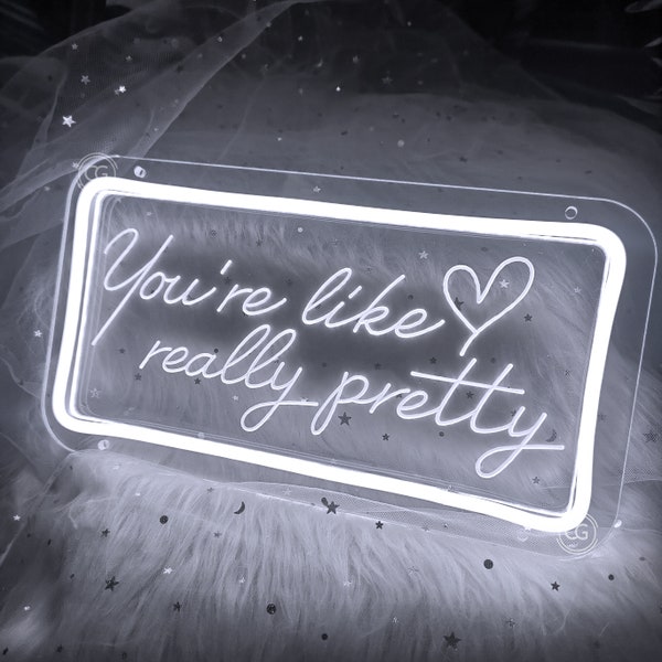 You're Like Really Pretty Neon Sign Custom Gift for Her, Led Sign Room Decor, Neon Sign Bedroom Wall Decor, Led Light Personalized Gifts