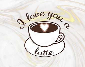 I love you a latte - coffee art - cute sayings - inspirational - latte SVGs - glow forge cut outs