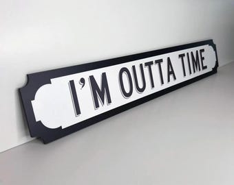 Oasis Inspired I'm Outta Time Street Slogan Sign **NEW Larger Size now available!