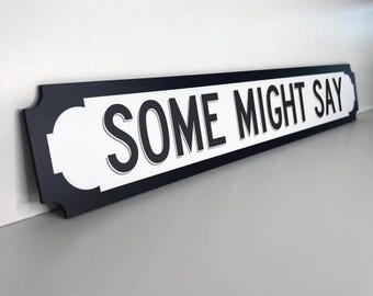 Oasis Inspired Some Might Say Street Slogan Sign **NEW Larger Size now available!