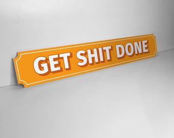 Get Shit Done Quote Road/Street/Door Sign
