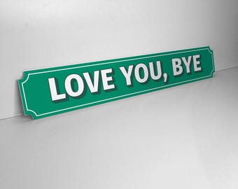 Love You, Bye Quote Road/Street/Door Sign