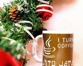 I Turn Coffee into Java Mug: Programmer Gift