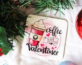 Coffee is my Valentine's Coaster | Teacher Appreciation Gift