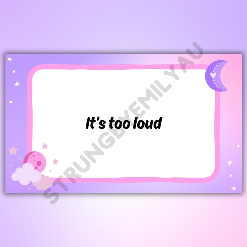 May include: A rectangular card with a gradient background of purple and pink. The card has a white center with the text "It's too loud" in black. Decorative elements include stars, a moon, and a planet.