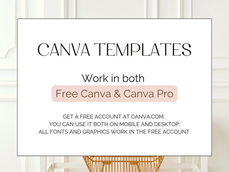 May include: White background with a black rectangle containing the text "CANVA TEMPLATES" in black font. Below the text is the phrase "Work in both" in black font. Below that is a light pink rectangle with the text "Free Canva & Canva Pro" in black font. Below the rectangle is the text "GET A FREE ACCOUNT AT CANVA.COM. YOU CAN USE IT BOTH ON MOBILE AND DESKTOP. ALL FONTS AND GRAPHICS WORK IN THE FREE ACCOUNT." in black font.