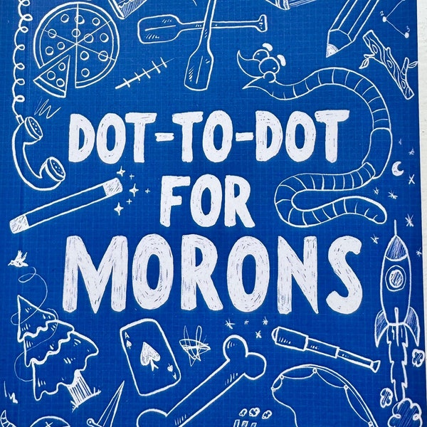 Dot to Dot for Morons Book - Funny Gift book with over 50 masterpieces anyone can draw | Art, funny, gift, birthday etc.