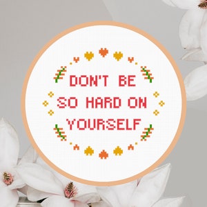 Cross Stitch Pattern Don&#39;t be so hard on yourself Instant Download PDF Counted Chart Modern Embroidery