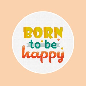 Cross Stitch Pattern Born to be happy Instant Download PDF Counted Chart